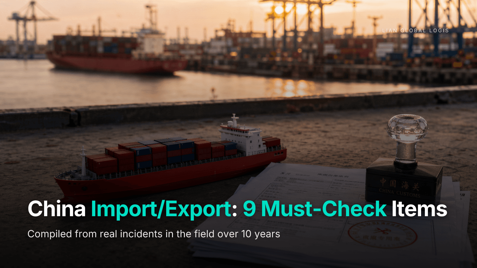 China Import/Export: 9 Field Tips from a 10-Year Forwarder (2025 Edition)